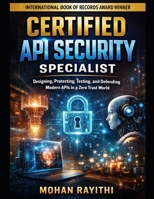 CERTIFIED API SECURITY SPECIALIST: Designing, Protecting, Testing, and Defending Modern APIs in a Zero Trust World B0GN9M2JSH Book Cover
