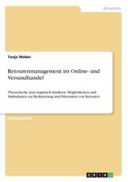 Retourenmanagement im Online- und Versandhandel: Theoretische und empirisch fundierte Möglichkeiten und Maßnahmen zur Reduzierung und Prävention von Retouren 3668484155 Book Cover
