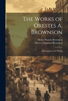 The Works of Orestes A. Brownson: Development and Morals 102287165X Book Cover