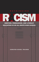 Rethinking Racism: Emotion, Persuasion, and Literacy Education in an All-White High School 0809328739 Book Cover