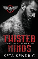 Twisted Minds Book #1: The Twisted Series (August Knights MC) (The Twisted Series (The August Knights Motorcycle Club)) 1956650121 Book Cover