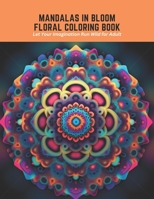 Mandalas in Bloom Floral Coloring Book: Let Your Imagination Run Wild for Adult B0C5P5K5K4 Book Cover