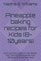 Pineapple baking recipes for Kids (8-10years): Quick and Easy Guide For New Bakers, Kids, Teens,Adults to elevate their Baking skills to the Next Level B0CP2K33X2 Book Cover