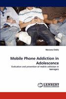 Mobile Phone Addiction in Adolescence: Evaluation and prevention of mobile addiction in teenagers 3843367663 Book Cover