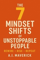 The 7 Mindset Shifts of Unstoppable People: Rewire, Rise, Repeat B0FFZ3NCR3 Book Cover