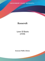 Roosevelt: Lover Of Books (1920) 1161698396 Book Cover