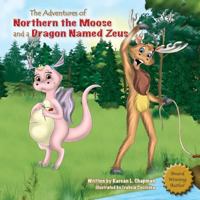 The Adventures of Northern the Moose and a Dragon named Zeus 1935268449 Book Cover