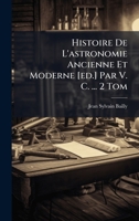 Histoire De L'astronomie Ancienne Et Moderne [ed.] Par V. C. ... 2 Tom B0FKHGP5MY Book Cover