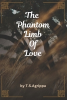 The Phantom Limb of Love: A Collection of Melancholic Meditations B0FRN664GD Book Cover