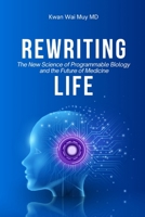 Rewriting Life: The New Science of Programmable Biology and the Future of Medicine B0GVYXR2FK Book Cover
