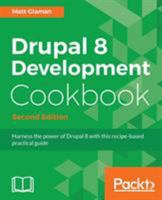 Drupal 8 Development Cookbook: Harness the Power of Drupal 8 with This Recipe-Based Practical Guide 1785881477 Book Cover