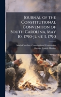 Journal of the Constitutional Convention of South Carolina, May 10, 1790-June 3, 1790 1379026970 Book Cover