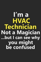 I’m a HVAC Technician Not A Magician But I Can See Why You Might Be Confused: Funny Job Career Notebook Journal Lined Wide Ruled Paper Stylish Diary Planner 6x9 Inches 120 Pages Gift 1711811890 Book Cover