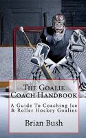 The Goalie Coach Handbook 1453850937 Book Cover