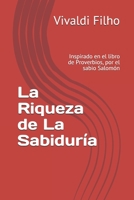 La Riqueza de La Sabidur�a: Inspirado en el libro de Proverbios, por el sabio Salom�n B08WZL1V33 Book Cover