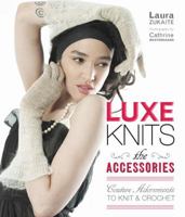Luxe Knits: The Accessories: Couture Adornments to Knit & Crochet 1600595855 Book Cover