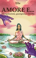 AMORE...: Manipolazione, guarigione e riscatto (I sentieri dell'amore) (Italian Edition) B0H6N78M2Y Book Cover