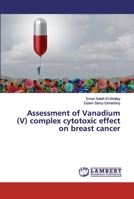 Assessment of Vanadium (V) complex cytotoxic effect on breast cancer 6200102945 Book Cover