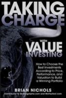 Taking Charge with Value Investing: How to Choose the Best Investments According to Price, Performance, & Valuation to Build a Winning Portfolio 0071804684 Book Cover