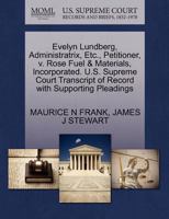 Evelyn Lundberg, Administratrix, Etc., Petitioner, v. Rose Fuel & Materials, Incorporated. U.S. Supreme Court Transcript of Record with Supporting Pleadings 1270464426 Book Cover