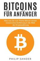 Bitcoins F�r Anf�nger: Alles Was Sie Zum Thema Bitcoin Wissen M�ssen. Eine Einf�hrung in Die Welt Der Kryptow�hrung. 1545131945 Book Cover