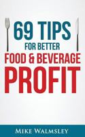 69 Tips to Better Food  Beverage Profit 0994725205 Book Cover