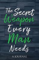 The Secret Weapon Every Man Needs (A Stress Relief Journal): A Journal B0GZBG86LC Book Cover