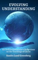 Evolving Understanding: An Ordinary Feminist's Reflections on the Teachings of Christ 0692819452 Book Cover