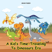 A Kid's Time-Traveling to Dinosaurs Era (Kids Comic Books) B0CP1NWPG3 Book Cover