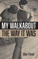 My Walkabout - The Way It Was 1543945252 Book Cover