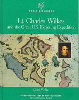 Lieutenant Charles Wilkes and the Great Exploring Expedition (World Explorers) 0791013200 Book Cover