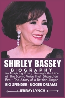 SHIRLEY BASSEY BIOGRAPHY: An Inspiring Story through the Life of the Iconic Voice that Shaped an Era – The Story of a British Singer B0DYYC394Z Book Cover