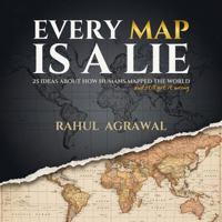 Every Map Is A Lie: 25 Ideas About How Humans Mapped the World and Still Got it Wrong (One World Series) 1764485068 Book Cover