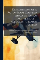 Development of a Rotor-Body Coupled Analysis for an Active Mount Aeroelastic Rotor Testbed 1288910436 Book Cover