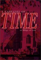 A Tapestry of Time: Or Effigy of Love 0595179452 Book Cover