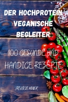 Der Hochprotein Veganische Begleiter: 100 Gesunde Und Handige Rezepte null Book Cover