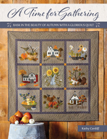 A Time for Gathering: Bask in the Beauty of Autumn with a Glorious Quilt 1683561031 Book Cover