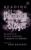 Reading the Vampire Slayer: The Complete, Unofficial Guide to 'Buffy' and 'Angel' (Reading Contemporary Television) 1860647626 Book Cover