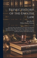 Reeves' History of the English Law: From the Time of the Romans to the End of the Reign of Elizabeth [1603]: With Numerous Notes, and an Introductory ... and Progress of Our Laws, and the Influenc 1020079444 Book Cover