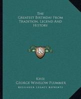 The Greatest Birthday from Tradition, Legend and History 1425318401 Book Cover