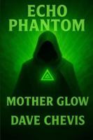 Echo Phantom: Mother Glow (steel & sigil Chronicles) B0G1YCGB4R Book Cover