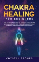 Chakra Healing for Beginners: The Complete Guide to Opening Your Third Eye, Awakening and Finding Balance Your Chakra, through Guided Meditation (Energy Healing) 1801259461 Book Cover