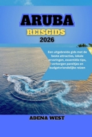 Aruba Reisgids 2026: Een uitgebreide gids met de beste attracties, lokale ervaringen, essentiële tips, verborgen pareltjes en budgetvriendelijke reizen B0FWKL1LYV Book Cover