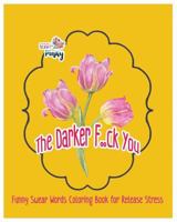 The Darker F..ck You: Funny Swear Words Coloring Book for Release Stress (Funny adult  pencil 211) 1799279766 Book Cover