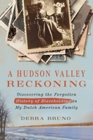 A Hudson Valley Reckoning: Discovering the Forgotten History of Slaveholding in My Dutch American Family 1501776568 Book Cover