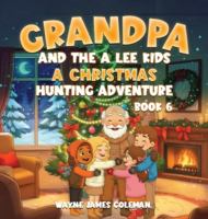 Grandpa and the a Lee Kids: A CHRISTMAS HUNTING ADVENTURE Book 6 of 7 1069847143 Book Cover