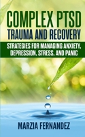 Complex PTSD, Trauma and Recovery: Strategies for managing Anxiety, Depression, Stress, and Panic 1801115648 Book Cover