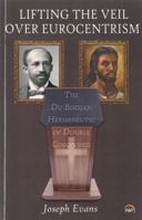 Lifting the Veil Over Eurocentrism: The Du Boisian Hermeneutic of Double Consciousness 1592219578 Book Cover