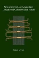 Nonuniform Line Microstrip Directional Couplers and Filters (Artech House Antennas and Propagation Library) 0890066833 Book Cover