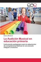 La Audición Musical en educación primaria: Instrumento pedagógico para la adquisición de competencias básicas en una escuela integral e inclusiva 3659071544 Book Cover